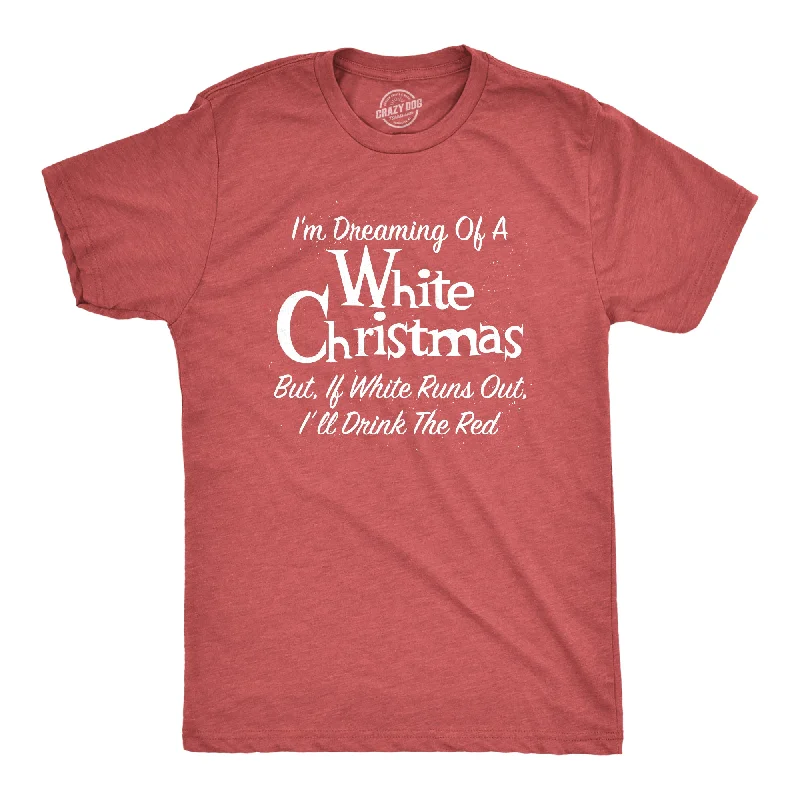 Men's short-sleeve neutral casual-bold-rich-hot-coral tee-Mens Dreaming Of A White Christmas But If White Runs Out I'll Drink Red Tshirt Funny Wine Tee